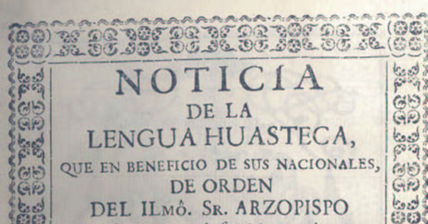 Noticia de la lengua huasteca, que en beneficio de sus nacionales ; con cathecismo y doctrina christiana