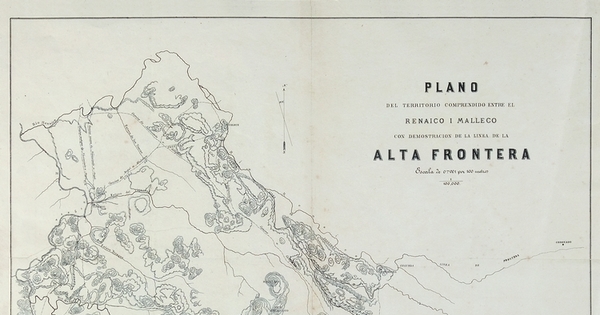 Plano del territorio comprendido entre Renaico i Malleco con demostracion de la linea de la alta frontera, ca. 1870