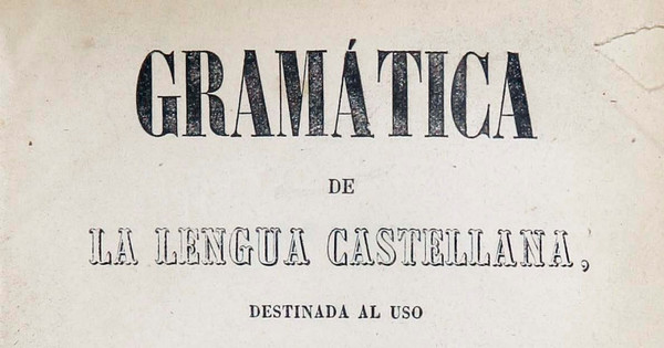 Gramática de la lengua castellana destinada al uso de los americanos