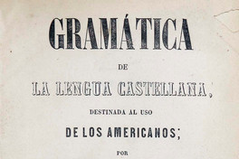 Gramática de la lengua castellana destinada al uso de los americanos