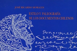 Estilo y paleografía de los documentos chilenos :(siglos xvi y xvii)