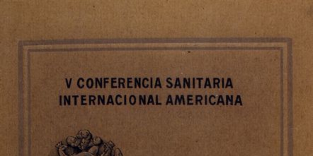 Higiene y asistencia pública en Chile : homenaje de la delegación de Chile a los delegados oficiales a la 5a Conferencia sanitaria internacional de las Repúblicas Americanas celebrada en Santiago de Chile, del 5 al 12 de de noviembre de 1911