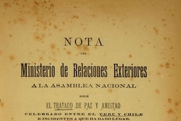 Nota del Ministerio de Relaciones Exteriores a la Asamblea Nacional sobre el Tratado de Paz y Amistad: celebrado entre el Perú y Chile e incidentes a que ha dado lugar