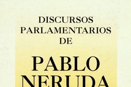 Discursos parlamentarios de Pablo Neruda :(1945-1948)