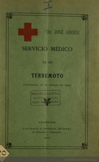 Servicio médico de un terremoto : (Valparaíso, 16 de agosto de 1906)