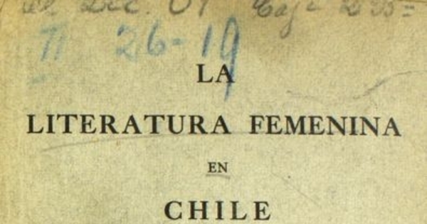 La literatura femenina en Chile: (notas bibliográficas y en parte críticas)