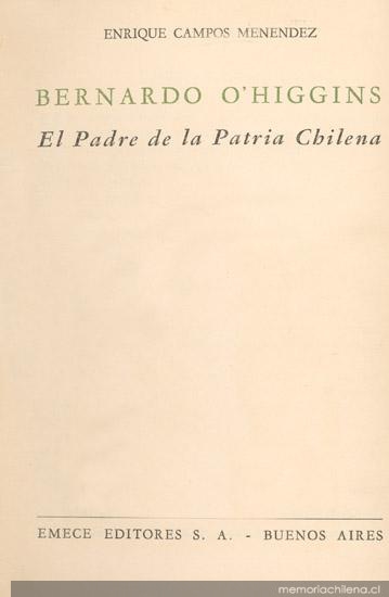 Bernardo O'Higgins : el padre de la patria chilena