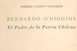 Bernardo O'Higgins : el padre de la patria chilena