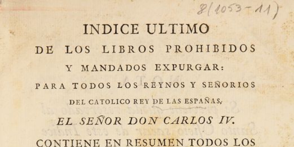 Indice ultimo de los libros prohibidos y mandados expurgar para todos los reynos y señorios del catolico Rey de las Españas, el señor Don Carlos IV