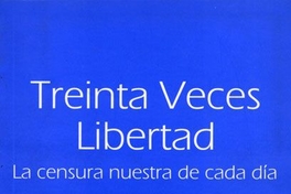 Treinta veces libertad: la censura nuestra de cada día