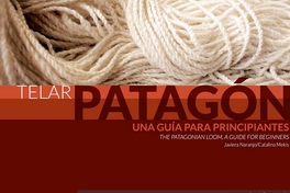 Telar Patagón: una guía para principiantes = The Patagonian Loom : a guide for beginners