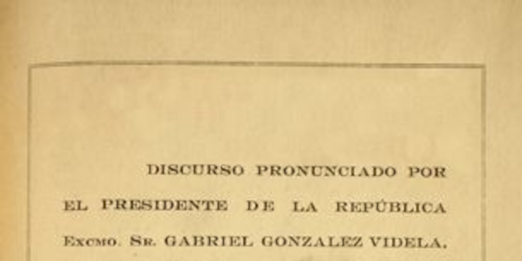 Discurso pronunciado por el presidente de la república Excmo. Sr. Gabriel González Videla, en la ceremonia de inauguración de la planta de Huachipato