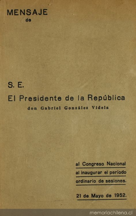 Mensaje de S.E. el Presidente de la República don Gabriel González Videla : al Congreso Nacional al inaugurar el período ordinario de sesiones, 1952