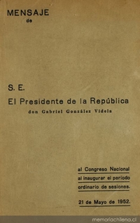 Mensaje de S.E. el Presidente de la República don Gabriel González Videla : al Congreso Nacional al inaugurar el período ordinario de sesiones, 1952