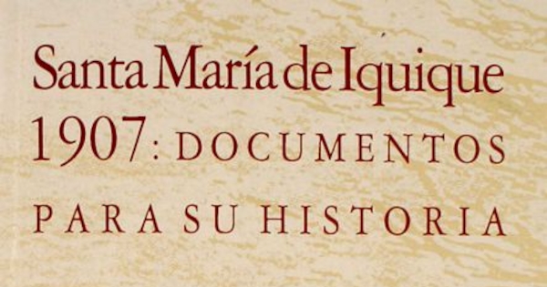 Santa María de Iquique 1907 : documentos para su historia