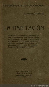 La habitación : su trascendencia social, sus condiciones de adaptación a la familia e higiénicas, las habitaciones económicas de madera son un gran factor en el progreso nacional...