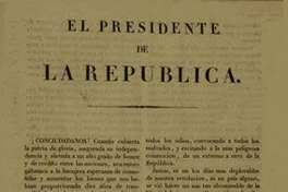 El Presidente de la República. Conciudadanos!, cuando cubierta la patria de gloria, asegurada su independencia y elevada a un alto grado de honor y de crédito entre las naciones ... Santiago 13 de Febrero de 1840