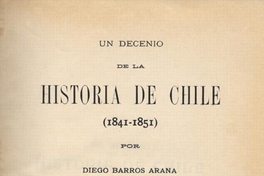 Un decenio de la historia de Chile : (1841-1851)