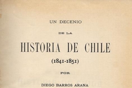 Un decenio de la historia de Chile : (1841-1851)