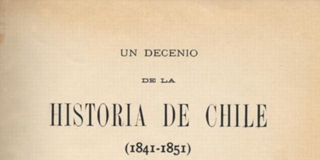 Un decenio de la historia de Chile : (1841-1851)