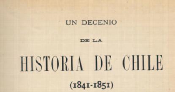 Un decenio de la historia de Chile : (1841-1851)