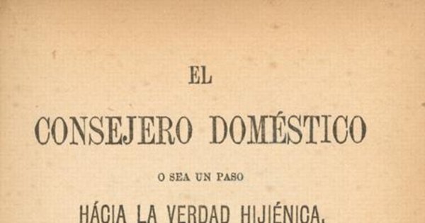 El consejero doméstico, o sea, un paso hácia la verdad hijiénica