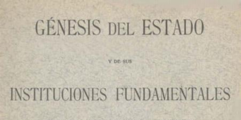 Génesis del estado y de sus instituciones fundamentales : introducción al estudio del Derecho Público