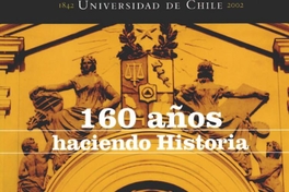 160 años haciendo historia : Universidad de Chile : 1842-2002