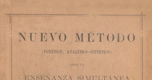 Nuevo método : (fonético-analítico-sintético) : para la enseñanza simultánea de la lectura i escritura compuesto para las escuelas de la República de Chile