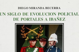 Un siglo de evolución policial : de Portales a Ibañez