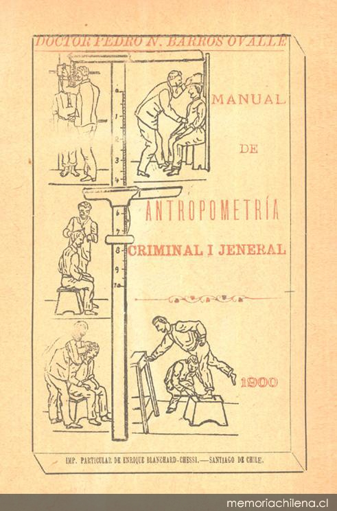 Manual de antropometría criminal i jeneral : escrito según el sistema de A. Bertillón para la identificación personal i destinado al uso de los establecimientos penitenciarios...