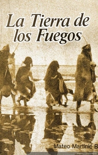 La tierra de los fuegos : historia, geografía, sociedad, economía