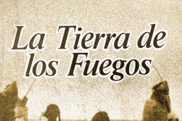 La tierra de los fuegos : historia, geografía, sociedad, economía