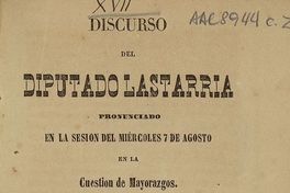 Discurso del diputado Lastarria pronunciado en la sesión del miercoles 7 de agosto en la cuestion de Mayorazgos