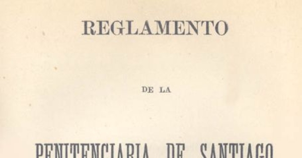 Reglamento de la Penitenciaria de Santiago : abril 20 de 1874