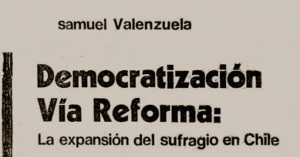 Democratización vía reforma : la expansión del sufragio en Chile