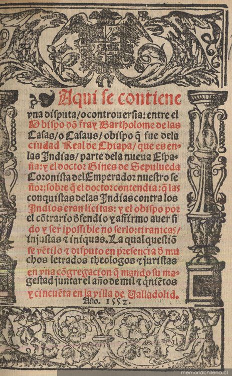 Aqui se contiene una disputa o controversia entre el ... Bartolome de las Casas o Casaus ... y el doctor Gines Sepúlveda colonista del Emperador ... sobre q[ue] el doctor contendia q[ue] las conquistas de las Indias contra los indios eran lícitas y el obispo por el co[n]trario [de]fendio y affirmo aver sido y ser i[m]possible no serlo ...