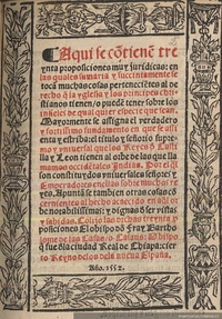 Aquí se contiene treynta proposiciones muy jurídicas : en la quales sumaria y succintamente se toca[n] muchas cosas pertenecie[n]tes al derecho q[ue] la yglesia y los principes christianos tienen, o puede[n] tener sobre los infieles ...