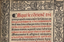 Aquí se contiene treynta proposiciones muy jurídicas : en la quales sumaria y succintamente se toca[n] muchas cosas pertenecie[n]tes al derecho q[ue] la yglesia y los principes christianos tienen, o puede[n] tener sobre los infieles ...