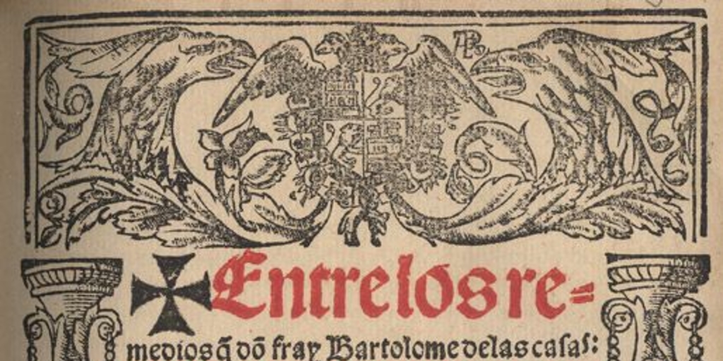 Entre los remedios q[ue] do[n] fray Bartholome de los Casas ... refirió por mandado del Emperador ...en los ayuntamientos q[ue] mando hacer su magestad de perlados y letrados y personas grandes en Valladolid el año de mil a quinientos y quarenta y dos para reformación de los Indias ...