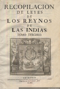 Recopilación de leyes de los reinos de las Indias : mandadas imprimir y publicar por la Majestad Católica del rey Don Carlos II, nuestro señor