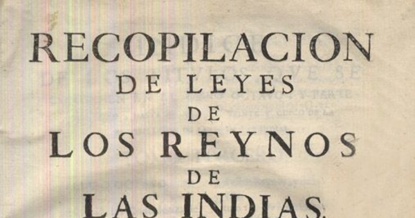 Recopilación de leyes de los reinos de las Indias : mandadas imprimir y publicar por la Majestad Católica del rey Don Carlos II, nuestro señor