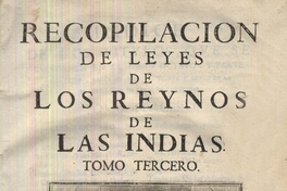 Recopilación de leyes de los reinos de las Indias : mandadas imprimir y publicar por la Majestad Católica del rey Don Carlos II, nuestro señor