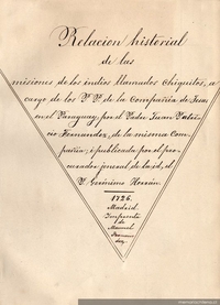 Relacion historial de las misiones de los indios llamados Chiquitos, a cargo de los P.P. de la Compañia de Jesus en el Paraguay