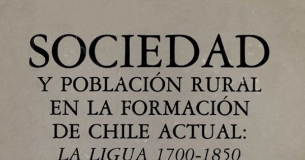 Sociedad y población rural en la formación de Chile actual : La Ligua 1700-1850
