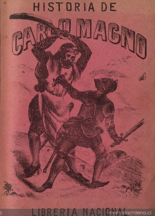 Historia del emperador Carlo Magno : en la cual se trata de las grandes proezas i hazañas de los doce pares de Francia, i de como fueron vendidos por el traidor Ganalón, i de la cruda batalla que hubo Oliveros con Fierabrás rei de Alejandría