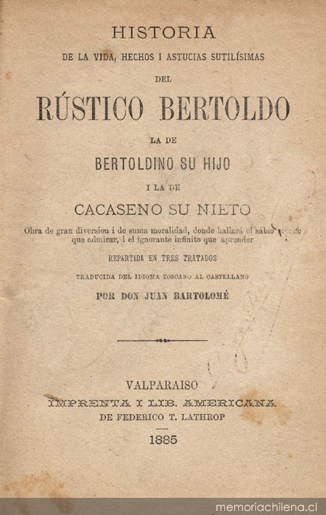 Historia de la vida, hechos i astucias sutilísimas del rústico Bertoldo, la de Bertoldino su hijo i la de Cacaseno su nieto :Obra de gran diversión i de suma moralidad, donde hallará el sabio mucho que admirar,i el ignorante infinito que aprender