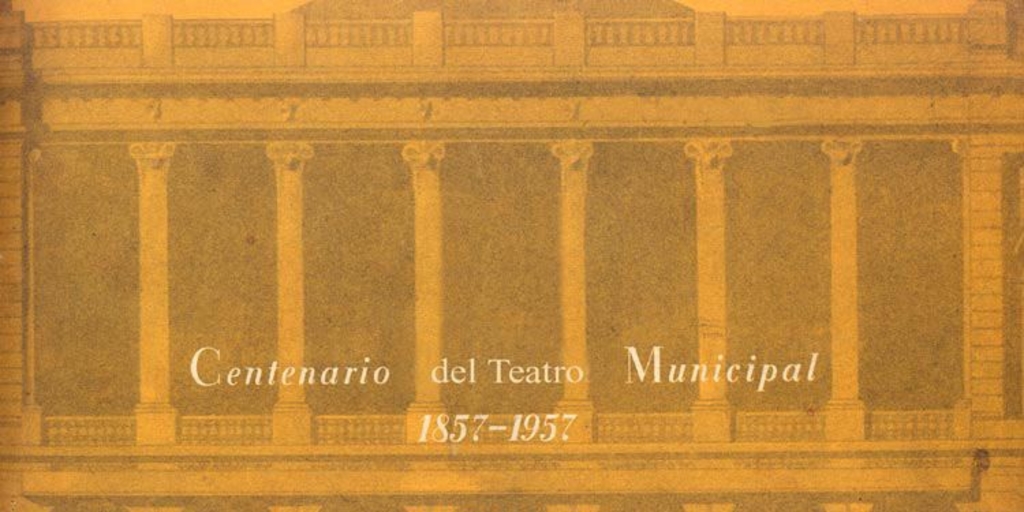 Centenario del Teatro Municipal : 1857-1957