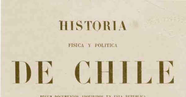 Historia Física y Política de Chile. Tomo Primero: Historia.