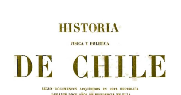 Historia Física y Política de Chile. Tomo Primero: Documentos sobre la Historia, la Estadística y la Geografía